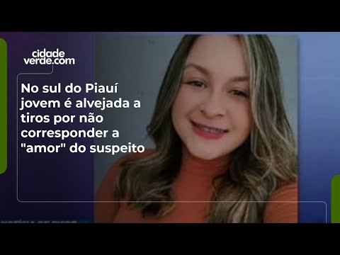 No sul do Piauí jovem é alvejada a tiros por não corresponder a "amor" do suspeito