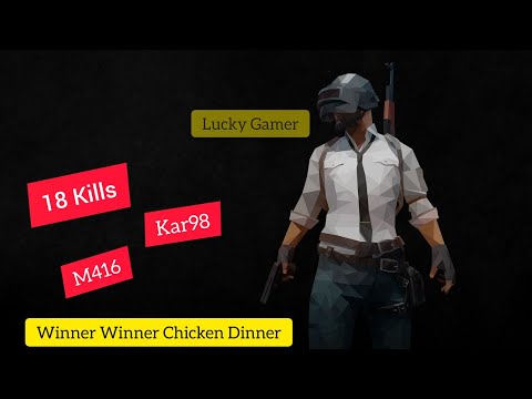 18 Kill / chicken dinner / lucky gamer / pubg / With Kar98 and M416