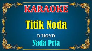 Download lagu TITIK NODA - D'lloyd [ KARAOKE HD ] Nada Pria mp3