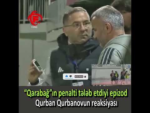 “Qarabağ”ın penalti tələb etdiyi epizod Qurban Qurbanovun reaksiyası #shorts @QarabagFK