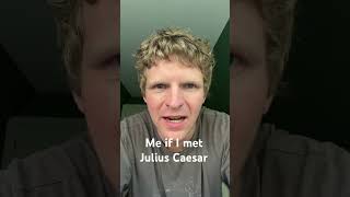 Download lagu Me if I met Julius Caesar mp3 Download lagu Me if I met Julius Caesar mp3