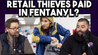 THEY'RE PAYING RETAIL THIEVES IN FENTANYL