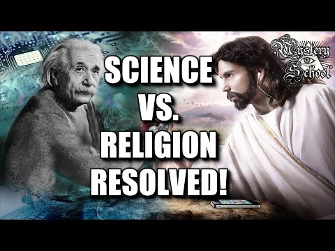Mystery School Lesson 19: Science vs. Religion RESOLVED!