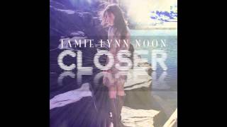 Jamie Lynn Noon - Closer
