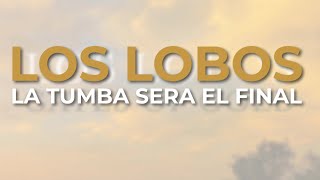 Los Lobos - La Tumba Sera El Final (Official Audio)