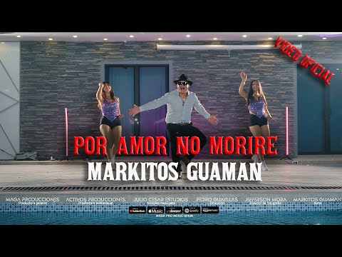 Por Amor no Moriré  - Markitos Guaman (Video clip Oficial) 4k