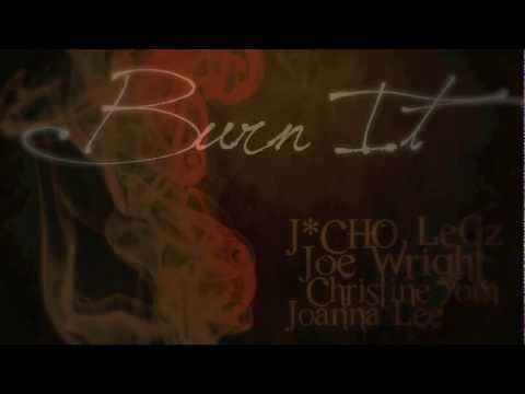 Burn It - J*Cho ft. Joe Wright, LeGz, Christine Yom, & Joanna Lee