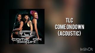 TLC - Come On Down (Acoustic McMix)