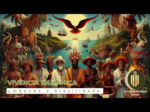 VIVÊNCIA XAMÂNICA - UMBANDA E BRASILIDADE
