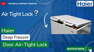 How To Resolve The Air-Tight Door Lock Problem In HAIER Deep Freezer