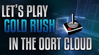Let's Play Gold Rush In The Oort Cloud (20170815)