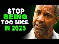 STOP BEING TOO NICE IN 2025 Denzel Washington