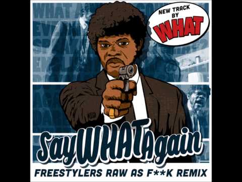 WHAT - Say What Again (Freestylers Raw as F##k Remix)