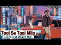 Taal Se Taal Mila Lo Fi Chill Beats Mix Djnyk Mix Bollywood LoFi NTOM