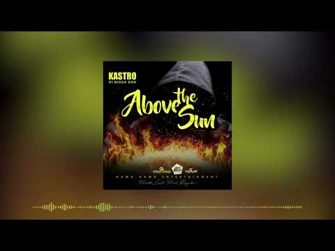 Kastro Di Bigga Dan - Above The Sun (Official Audio) | Jahboy Bailey Prod. | 21st Hapilos (2018)