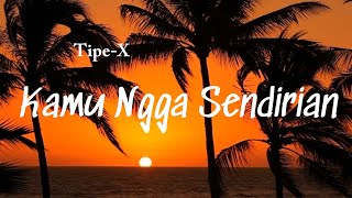 Download lagu Tipe-X - Kamu Ngga Sendirian Lyrics mp3