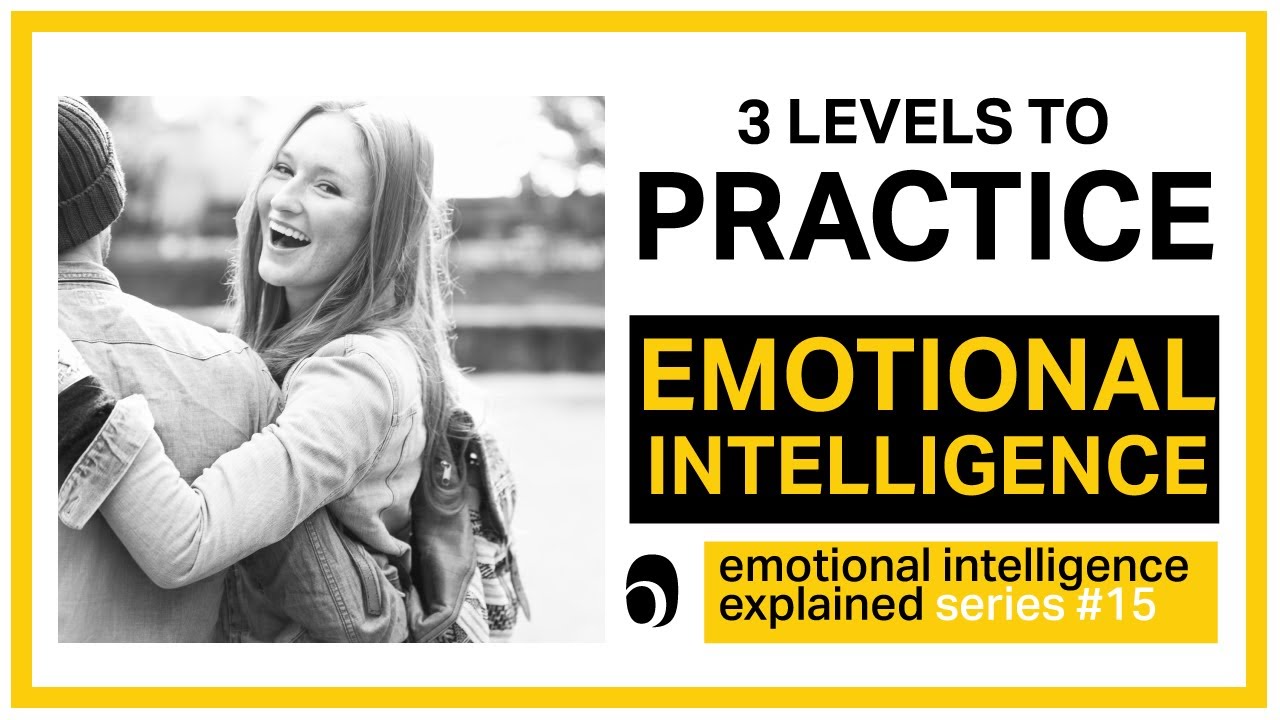 What Does Practicing Emotional Intelligence mean? From Theory to PRACTICE