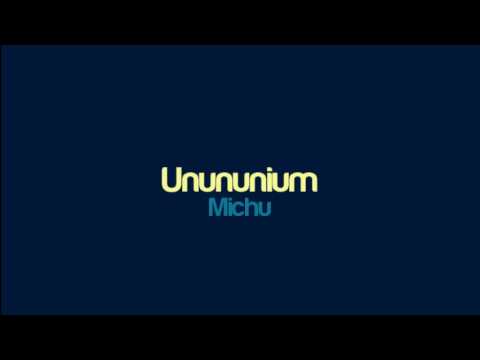 Michu - Unununium