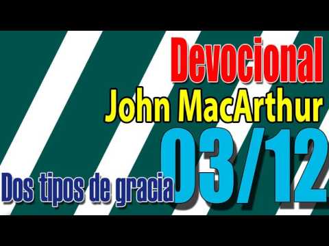 Devocional John MacArthur 03/12 -  Dos tipos de gracia