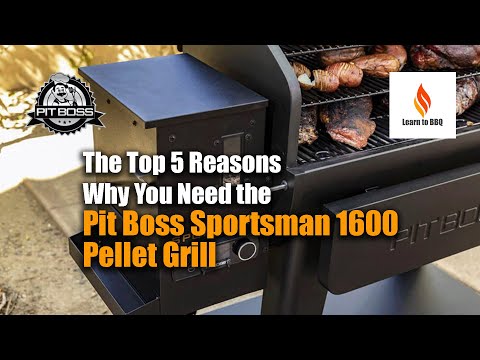 The Top 5 Reasons Why You Need the Pit Boss Sportsman 1600 Pellet Grill
