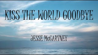 Kiss The World Goodbye - Jesse McCartney (Lyrics)
