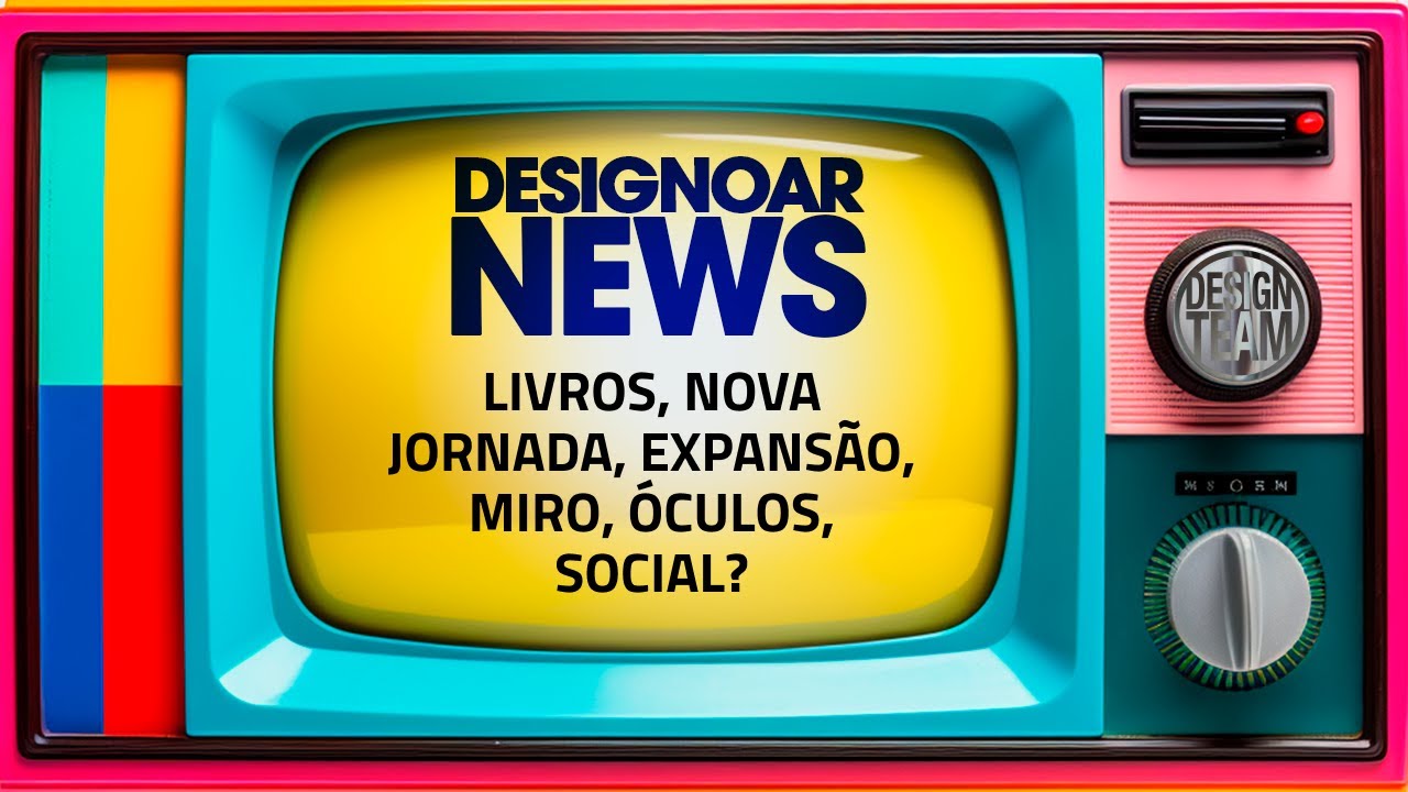 Designoar News - Livros, Nova jornada, expansão, miro, óculos, social?