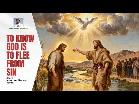 TO KNOW GOD IS TO FLEE FROM SIN (Memorial of the Most Holy Name of Jesus)