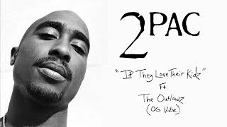 2Pac &quot;If They Love Their Kidz&quot; Ft. The Outlawz (OG Vibe)