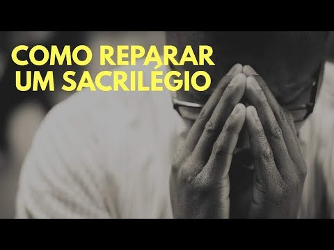 SACRILÉGIO NA IGREJA! O que fazer? Como reparar?