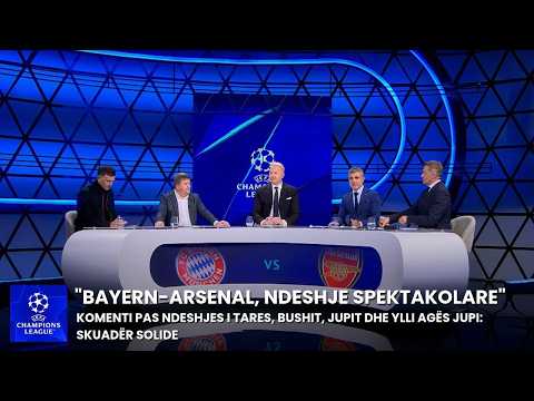 “Bayern-Arsenal, ndeshje spektakolare”, komenti pas ndeshjes i Tares, Bushit, Jupit dhe Ylli Agës