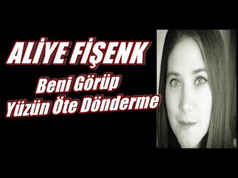 Aliye Fişenk - Beni Görüp Yüzün Öte Dönderme