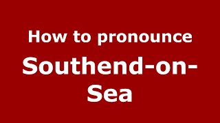 How to pronounce Southend-On-Sea