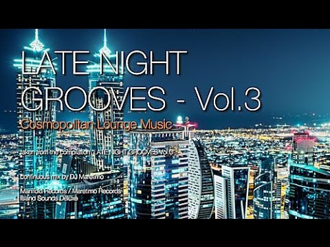 DJ Maretimo - Late Night Grooves Vol.3 (Full Album) 2+ Hours, HD, Continuous Mix, Lounge Music
