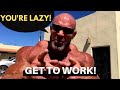 Don't Be Lazy! Get Up Cause It's Time to Get to Work!