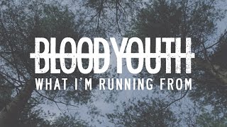 Blood Youth - What I'm Running From (Official Music Video)