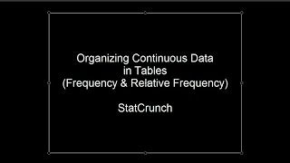 Download the video "Organizing Continuous Data in Tables Using StatCrunch"