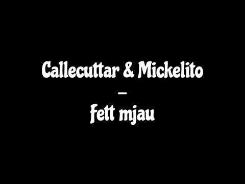 Callecuttar & Mickelito - Fett mjau