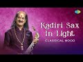 Kadiri Sax In Light Classical Mood | Kadri Gopalnath | Bhaja Govindam | Alaipaayudhe Kanna