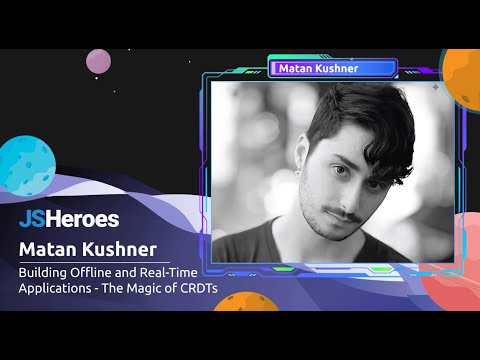 Building Offline and Real-Time Applications - The Magic of CRDTs - Matan Kushner | JSHeroes 2023