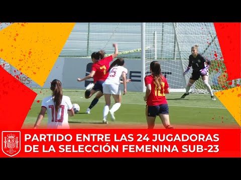 Termina la concentración de la Selección Femenina Sub-23 con un partido entre las 24 jugadoras