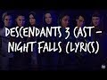 Descendants 3 Cast - Night Falls (Lyrics) Descendants 3 Cast - Night Falls (Lyrics)