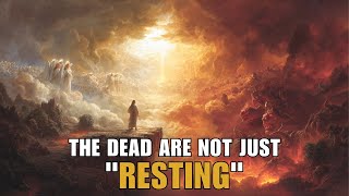 The dead are not just "resting." | Biblical Wisdom