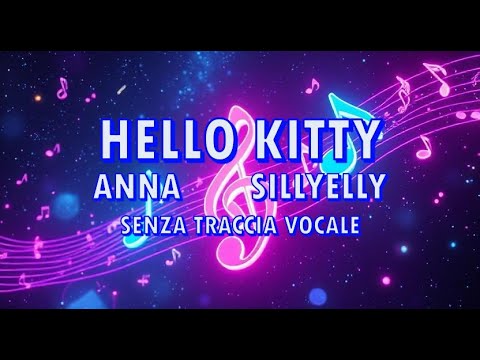 Anna, Sillyelly - Hello Kitty (Lyrics) - Senza traccia vocale