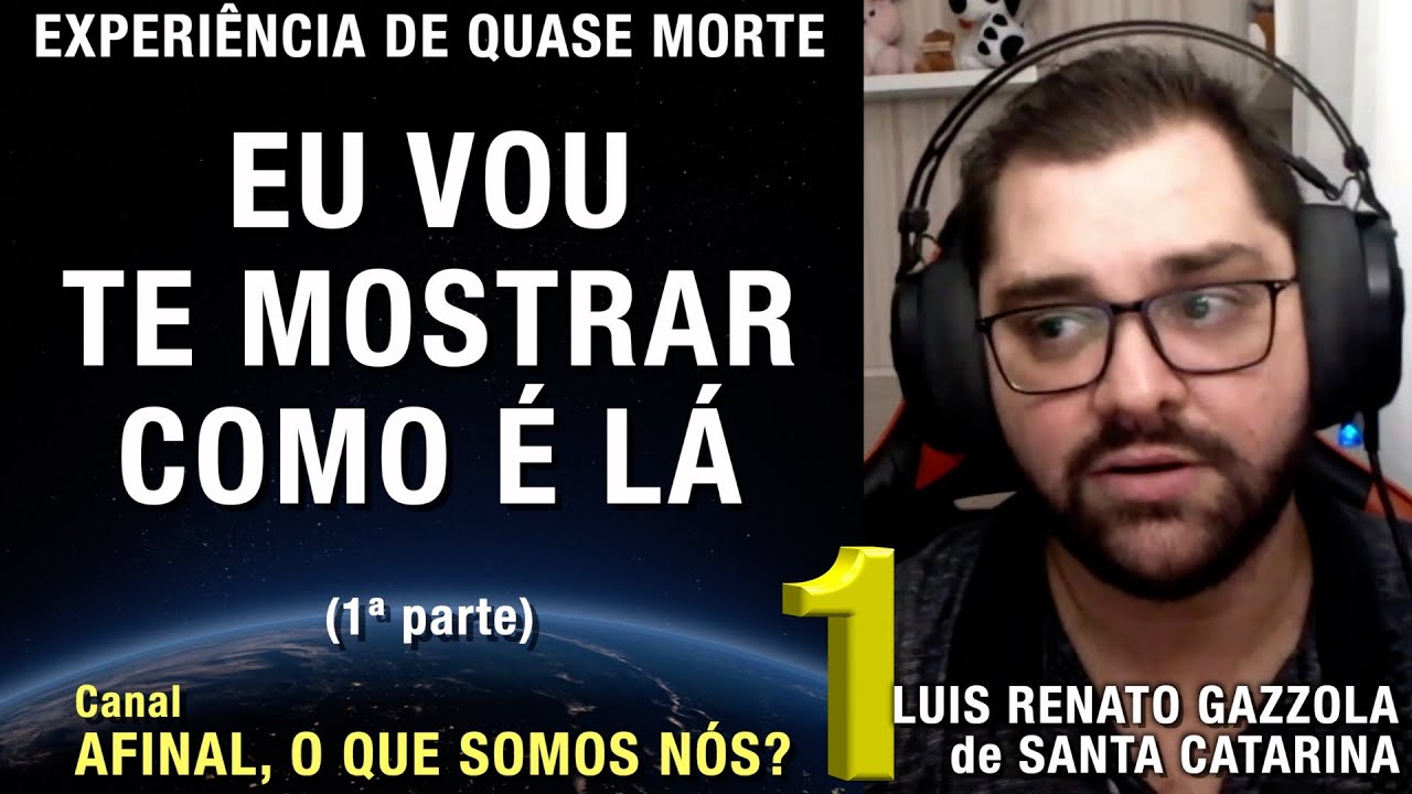 1/2 – Eu vou te mostrar como é lá - EQM de Luis Renato Gazzola | Experiência de Quase Morte | NDE