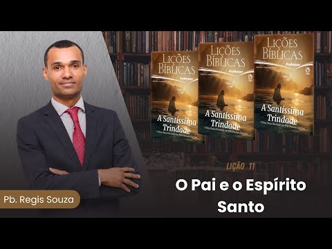 EBD Lição 11 | O Pai é o Espírito Santo