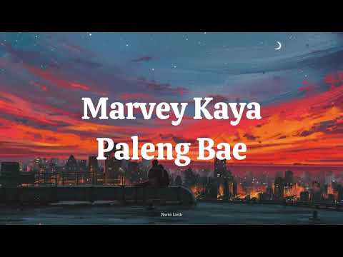 Marvey Kaya - Paleng Bae Lirik Video