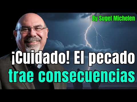 ¡Cuidado! El Pecado Trae Consecuencias: Entendiendo el Impacto Espiritual y Natural - Sugel Michelen