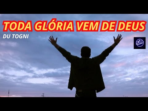Toda Glória Vem De Deus - Du Togni