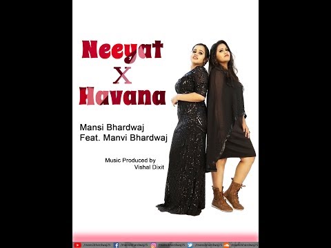 Neeyat X Havana ( Cover Mashup)- Mansi Bhardwaj ft. Manvi Bhardwaj