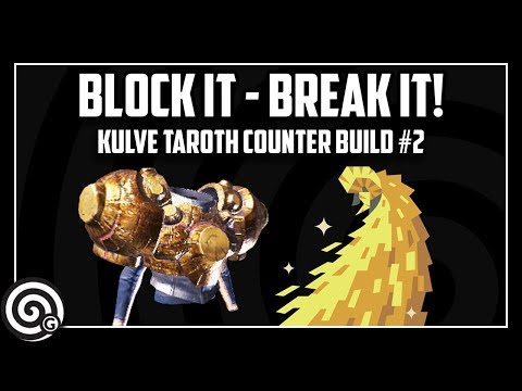 Block it - Break it! Kulve Taroth Counter Build #2 - Monster Hunter World